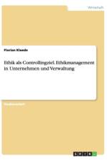 Ethik als Controllingziel. Ethikmanagement in Unternehmen und Verwaltung af Florian Klaede