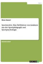 Sportmotive. Eine Reflektion von Ansatzen aus der Sportpadagogik und Sportpsychologie af Ninon Nasseri