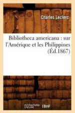 Bibliotheca Americana: Sur l'Amerique Et Les Philippines (Ed.1867) af Charles-Gabriel Le Clerc