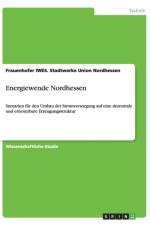 Energiewende Nordhessen. Szenarien Fur Den Umbau Der Stromversorgung Auf Eine Dezentrale Und Erneuerbare Erzeugungsstruktur af Stadtwerke Union Nordhessen