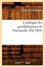 Catalogue Des Gentilshommes de Normandie (Ed.1864) af Jean-Louis de la Roque