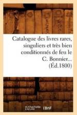 Catalogue Des Livres Rares, Singuliers Et Tres Bien Conditionnes de Feu Le C. Bonnier (Ed.1800) af Sans Auteur