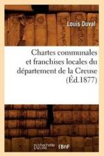 Chartes Communales Et Franchises Locales Du Departement de la Creuse (Ed.1877) af Louis Duval