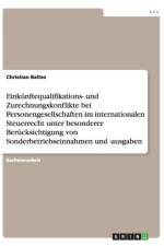 Einkunftequalifikations- und Zurechnungskonflikte bei Personengesellschaften im internationalen Steuerrecht af Christian Baltes