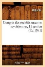 Congres Des Societes Savantes Savoisiennes, 11 Session (Ed.1891) af Collectif
