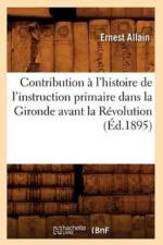 Contribution A l'Histoire de l'Instruction Primaire Dans La Gironde Avant La Revolution (Ed.1895) af Ernest Allain