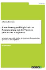 Romanisierung Und Vulgarlatein Im Zusammenhang Mit Den Theorien Sprachlicher Komplexitat af Johanna Eierstock