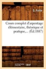 Cours Complet d'Arpentage Elementaire, Theorique Et Pratique (Ed.1887) af D Puille