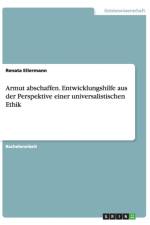 Armut Abschaffen. Entwicklungshilfe Aus Der Perspektive Einer Universalistischen Ethik af Renata Ellermann