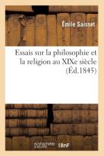 Essais Sur La Philosophie Et La Religion Au Xixe Siecle (Ed.1845) af Emile Saisset