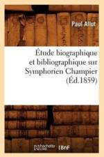 Etude Biographique Et Bibliographique Sur Symphorien Champier (Ed.1859) af Paul Allut