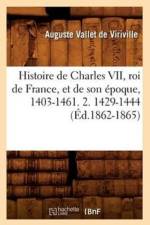 Histoire de Charles VII, Roi de France, Et de Son Epoque, 1403-1461. 2. 1429-1444 (Ed.1862-1865) af Auguste Vallet de Viriville