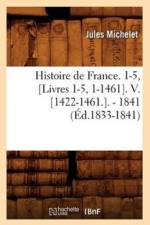 Histoire de France. 1-5, [Livres 1-5, 1-1461]. V. [1422-1461.]. - 1841 (Ed.1833-1841) af Jules Michelet