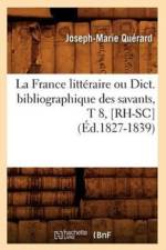 La France Litteraire Ou Dict. Bibliographique Des Savants, T 8, [Rh-Sc] (Ed.1827-1839) af Joseph-Marie Quérard