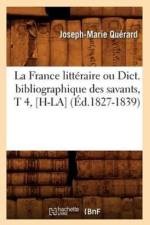 La France Litteraire Ou Dict. Bibliographique Des Savants, T 4, [H-La] (Ed.1827-1839) af Joseph-Marie Quérard