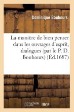 La Maniere de Bien Penser Dans Les Ouvrages d'Esprit, Dialogues (Par Le P. D. Bouhours) (Ed.1687) af Dominique Bouhours