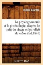 La Physiognomonie Et La Phrenologie, d'Apres Les Traits Du Visage Et Les Reliefs Du Crane (Ed.1842) af Isidore Bourdon