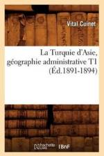 La Turquie d'Asie, Geographie Administrative T1 (Ed.1891-1894) af Vital Cuinet
