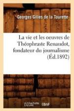 Vie Et Les Oeuvres de Theophraste Renaudot, Fondateur Du Journalisme (Ed.1892) af Georges Gilles De La Tourette