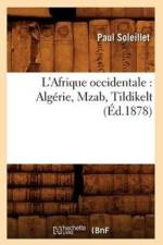 L'Afrique Occidentale: Algerie, Mzab, Tildikelt (Ed.1878) af Paul Soleillet