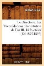 Le Directoire. Les Thermidoriens. Constitution de l'An III. 18 Fructidor (Ed.1895-1897) af Ludovic Sciout