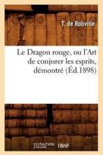Le Dragon Rouge, Ou l'Art de Conjurer Les Esprits, Demontre (Ed.1898) af T de Robville