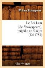 Le Roi Lear [De Shakespeare], Tragedie En 5 Actes, (Ed.1783) af William Shakespeare