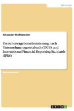 Zwischenergebniseliminierung nach Unternehmensgesetzbuch (UGB) und International Financial Reporting Standards (IFRS) af Alexander Mosshammer