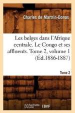 Les Belges Dans l'Afrique Centrale. Le Congo Et Ses Affluents. Tome 1 (Ed.1886-1887) af Charles De Martrin-Donos