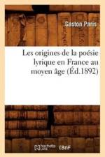 Les Origines de la Poesie Lyrique En France Au Moyen Age (Ed.1892) af Gaston Paris
