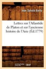 Lettres Sur l'Atlantide de Platon Et Sur l'Ancienne Histoire de l'Asie (Ed.1779) af Jean Sylvain Bailly