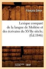 Lexique Compare de la Langue de Moliere Et Des Ecrivains Du Xviie Siecle (Ed.1846) af Francois Genin