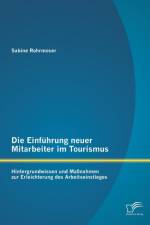 Einfuhrung neuer Mitarbeiter im Tourismus. Hintergrundwissen und Massnahmen zur Erleichterung des Arbeitseinstieges af Sabine Rohrmoser