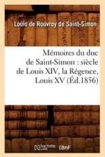 Memoires Du Duc de Saint-Simon: Siecle de Louis XIV, La Regence, Louis XV (Ed.1856) af Louis De Rouvroy De Saint-Simon
