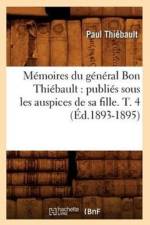 Memoires Du General Bon Thiebault: Publies Sous Les Auspices de Sa Fille. T. 4 (Ed.1893-1895)