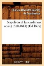 Napoleon Et Les Cardinaux Noirs (1810-1814) (Ed.1895) af Charles-Alexandre Geoffroy de Grandmaison