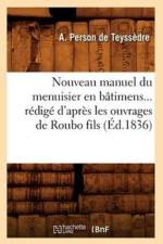 Nouveau Manuel Du Menuisier En Batimens Redige d'Apres Les Ouvrages de Roubo Fils (Ed.1836) af A Person De Teyssèdre