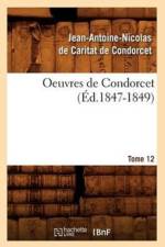 Oeuvres de Condorcet. Tome 12 (Ed.1847-1849) af Jean-Antoine Nicolas de Caritat Dit Condorcet
