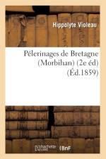 Pelerinages de Bretagne (Morbihan) (2e Ed) (Ed.1859) af Hippolyte Violeau