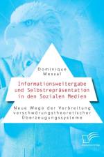 Informationsweitergabe und Selbstreprasentation in den Sozialen Medien. Neue Wege der Verbreitung verschwoerungstheoretischer UEberzeugungssysteme af Dominique Messal