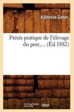 Precis Pratique de l'Elevage Du Porc (Ed.1882) af Alphonse Gobin