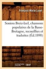 Soniou Breiz-Izel, Chansons Populaires de la Basse-Bretagne, Recueillies Et Traduites (Ed.1890) af Francois-Marie Luzel