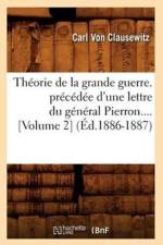 Theorie de la Grande Guerre. Precedee d'Une Lettre Du General Pierron (Volume 2) (Ed.1886-1887) af Carl von Clausewitz