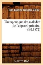 Therapeutique Des Maladies de l'Appareil Urinaire, (Ed.1872) af Jean-Baptiste-Francois Mallez