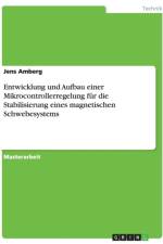 Entwicklung und Aufbau einer Mikrocontrollerregelung fur die Stabilisierung eines magnetischen Schwebesystems af Jens Amberg