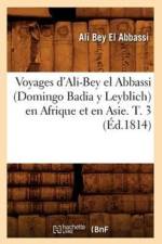 Voyages d'Ali-Bey El Abbassi (Domingo Badia Y Leyblich) En Afrique Et En Asie. T. 3 (Ed.1814) af Ali Bey El Abbassi