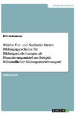 Welche Vor- und Nachteile bieten Bildungsgutscheine fur Bildungseinrichtungen als Finanzierungsmittel am Beispiel fruhkindlicher Bildungseinrichtungen? af Dirk Sodenkamp