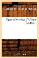 Alger Et Les Cotes d'Afrique (Ed.1837) af Adolphe De Fontaine De Resbecq