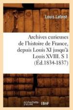 Archives Curieuses de l'Histoire de France, Depuis Louis XI Jusqu'a Louis XVIII. S 1 (Ed.1834-1837) af Louis Lafaist