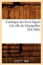 Catalogue Des Livres Legues A La Ville de Montpellier (Ed.1866) af Sans Auteur